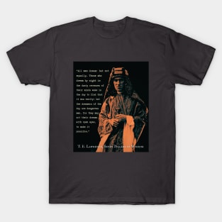 T. E. Lawrence quote: All men dream: but not equally. Those who dream by night in the dusty recesses of their minds wake in the day to find that it was vanity: but the dreamers of the day are dangerous men... T-Shirt